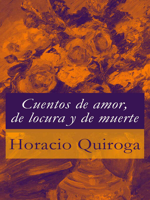Title details for Cuentos de amor, de locura y de muerte by Horacio Quiroga - Wait list